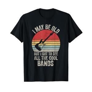 I May Be Old But I Got To See All The Cool Bands T-Shirt